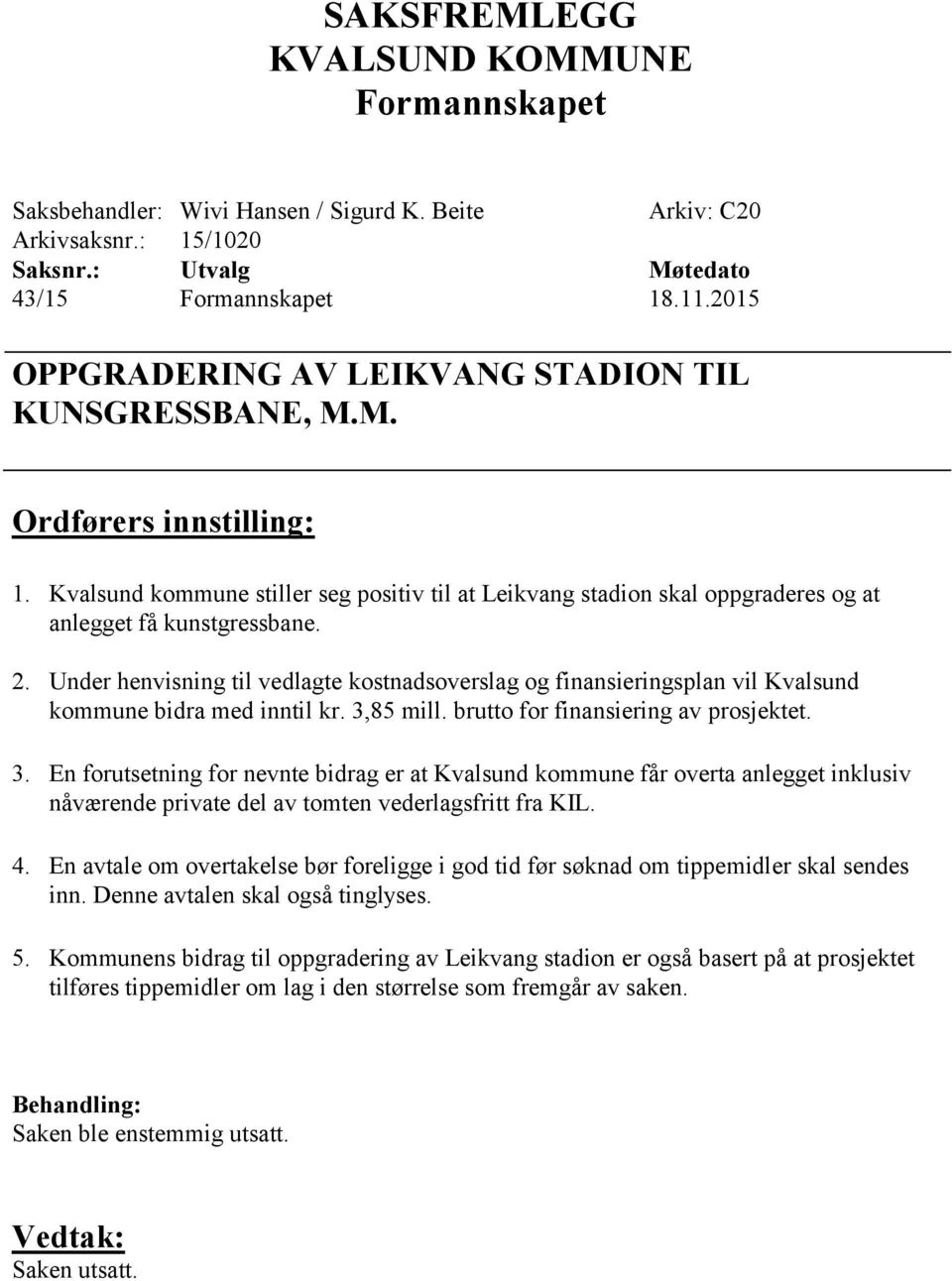 2. Under henvisning til vedlagte kostnadsoverslag og finansieringsplan vil Kvalsund kommune bidra med inntil kr. 3,