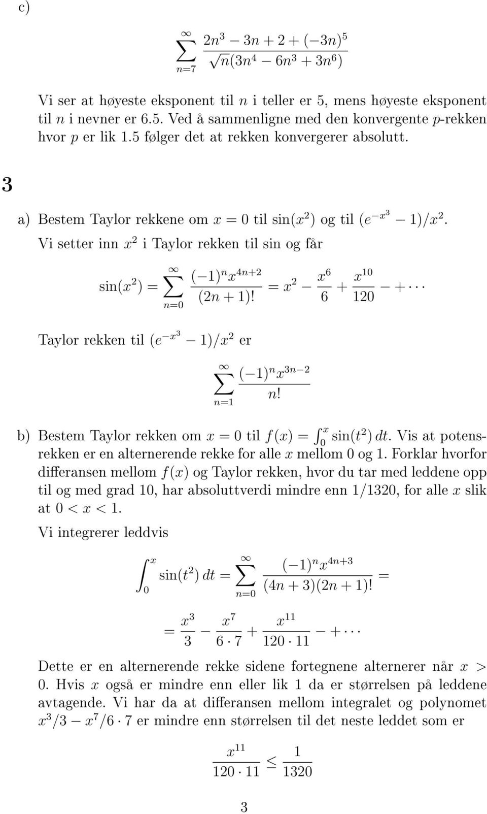 Vi setter inn x 2 i Taylor rekken til sin og får sin(x 2 ) = ( 1) n x 4n+2 (2n + 1)!