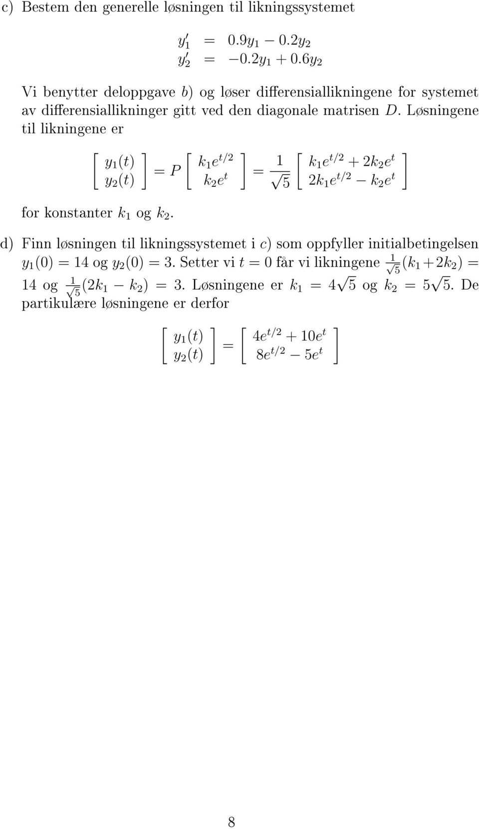 Løsningene til likningene er [ k1 e t/2 [ y1 (t) y 2 (t) = P for konstanter k 1 og k 2.