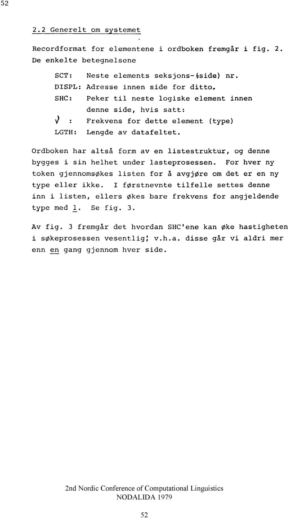 SHC: P eker t i l n e s te lo g is k e elem en t innen denne s id e, h v is s a t t : ^ : F rekven s f o r d e t t e elem en t (ty p e ) LGTH: Lengde av d a t a f e l t e t.