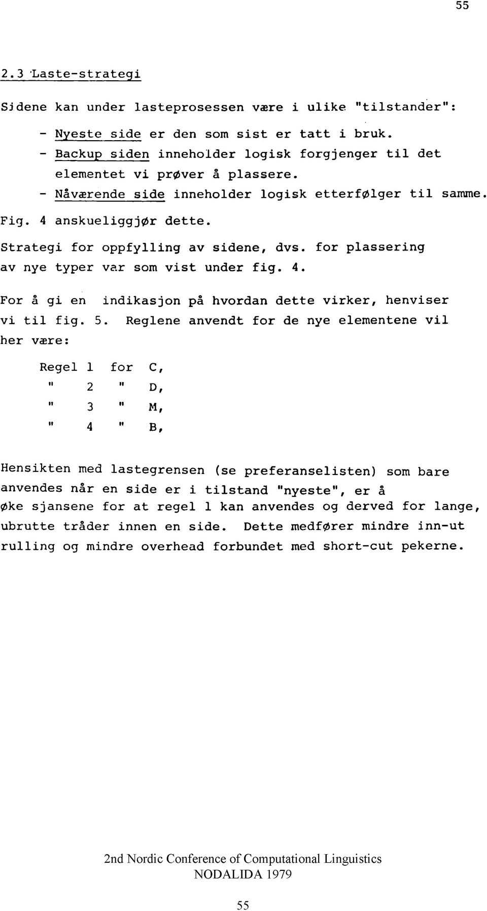 - Nåværende s id e in n e h o ld e r lo g is k e t t e r f ø l g e r t i l samme. F ig. 4 a n s k u e lig g jø r d e t t e. S t r a t e g i f o r o p p f y llin g av s id e n e, d vs.