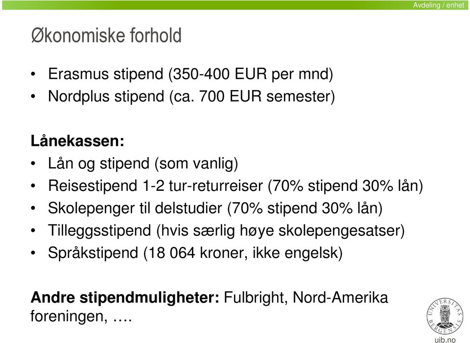 30% lån) Skolepenger til delstudier (70% stipend 30% lån) Tilleggsstipend (hvis særlig høye