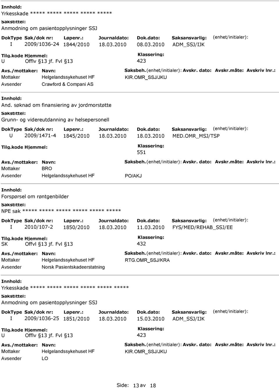 OMR_MSJ/TSP 551 Mottaker BRO Avsender Helgelandssykehuset HF PO/AKJ nnhold: Forspørsel om røntgenbilder NPE sak ***** ***** ***** ***** ***** ***** 2010/107-2 1850/2010 11.03.