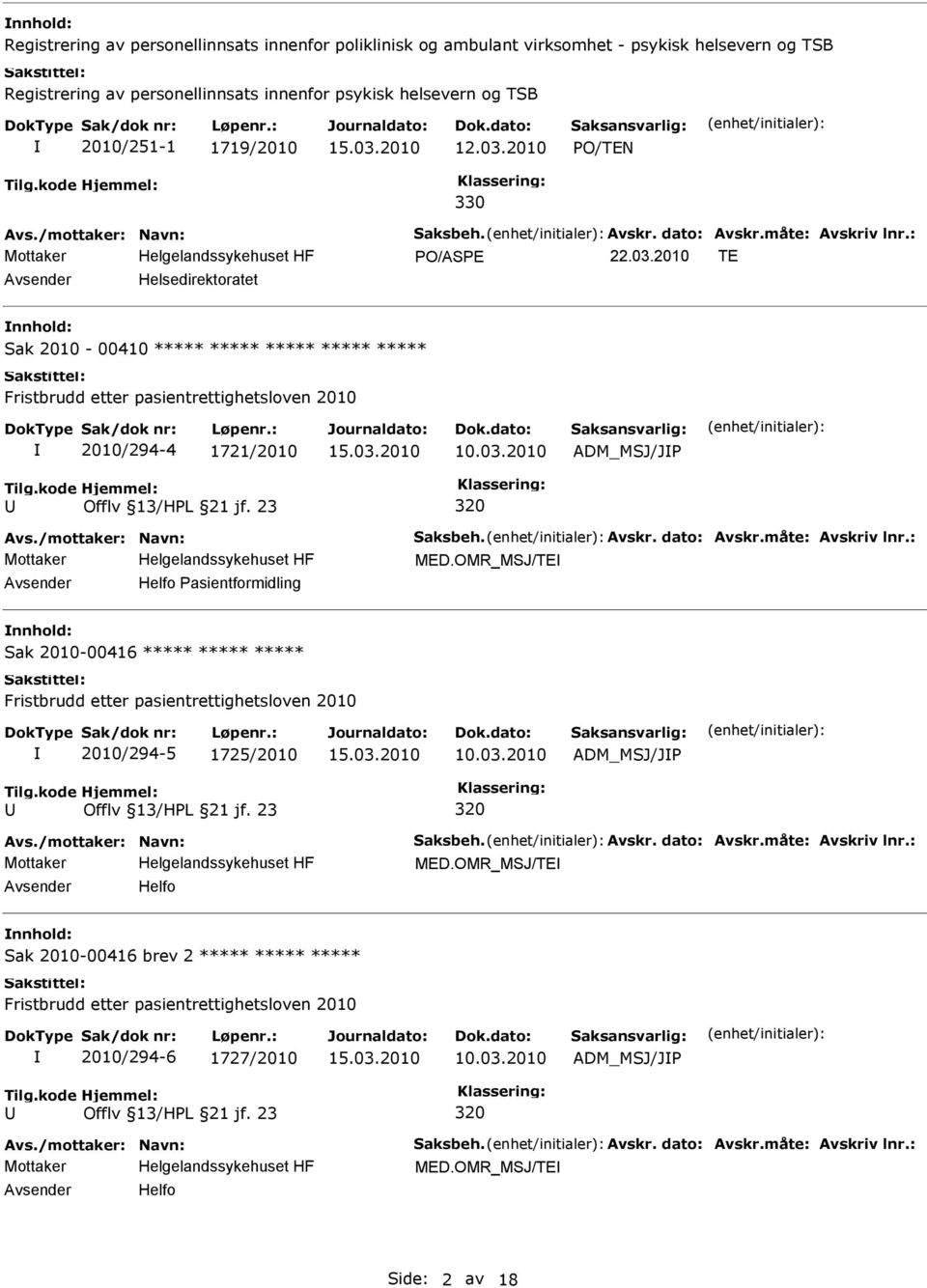 23 320 MED.OMR_MSJ/TE Avsender Helfo Pasientformidling nnhold: Sak 2010-00416 ***** ***** ***** Fristbrudd etter pasientrettighetsloven 2010 2010/294-5 1725/2010 10.03.