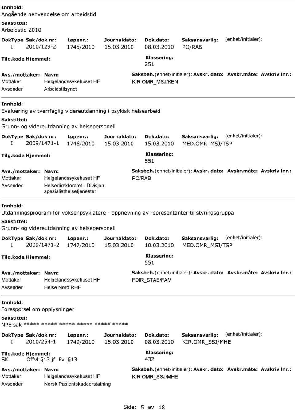 OMR_MSJ/TSP 551 PO/RAB Avsender Helsedirektoratet - Divisjon spesialisthelsetjenester nnhold: tdanningsprogram for voksenpsykiatere - oppnevning av representanter til styringsgruppa Grunn-