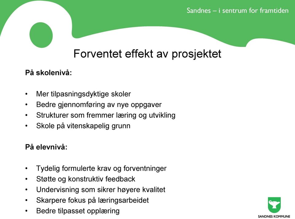 vitenskapelig grunn På elevnivå: Tydelig formulerte krav og forventninger Støtte og