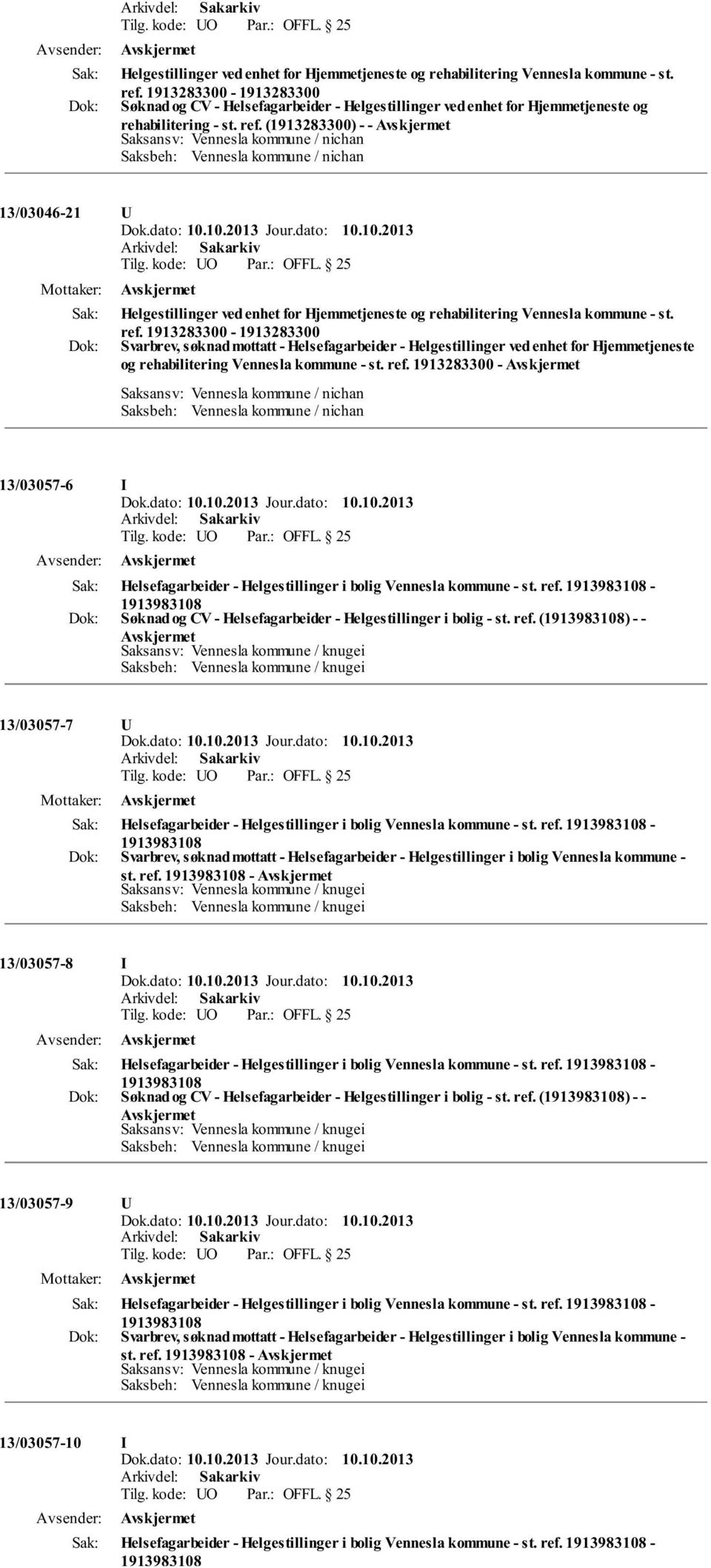 (1913283300) - - 13/03046-21 U  1913283300-1913283300 Svarbrev, søknad mottatt - Helsefagarbeider -  1913283300-13/03057-6 I Helsefagarbeider - Helgestillinger i bolig Vennesla kommune - st. ref.