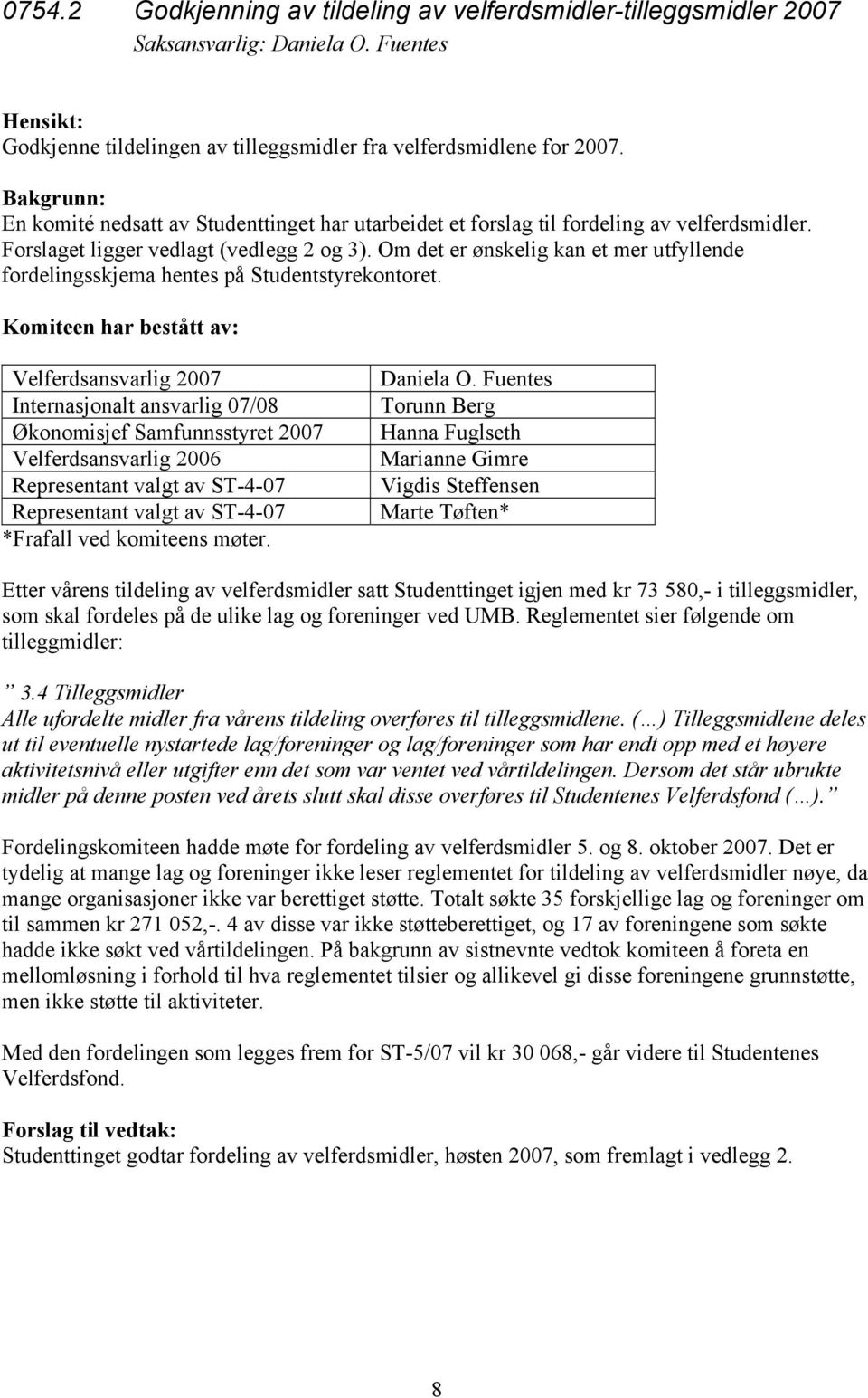 Om det er ønskelig kan et mer utfyllende fordelingsskjema hentes på Studentstyrekontoret.