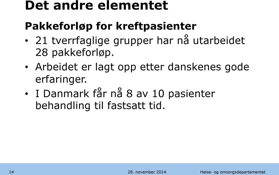 Arbeidet er lagt opp etter danskenes gode erfaringer.