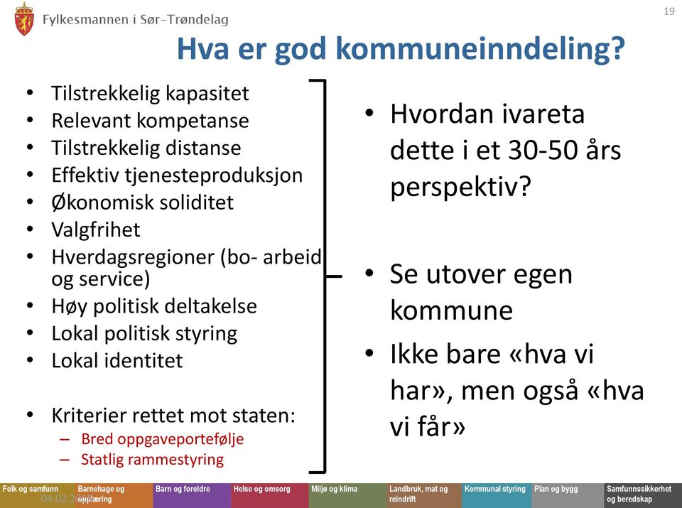 identitet Kriterier rettet mot staten: Bred oppgaveportefølje Statlig rammestyring Hva er god kommuneinndeling?