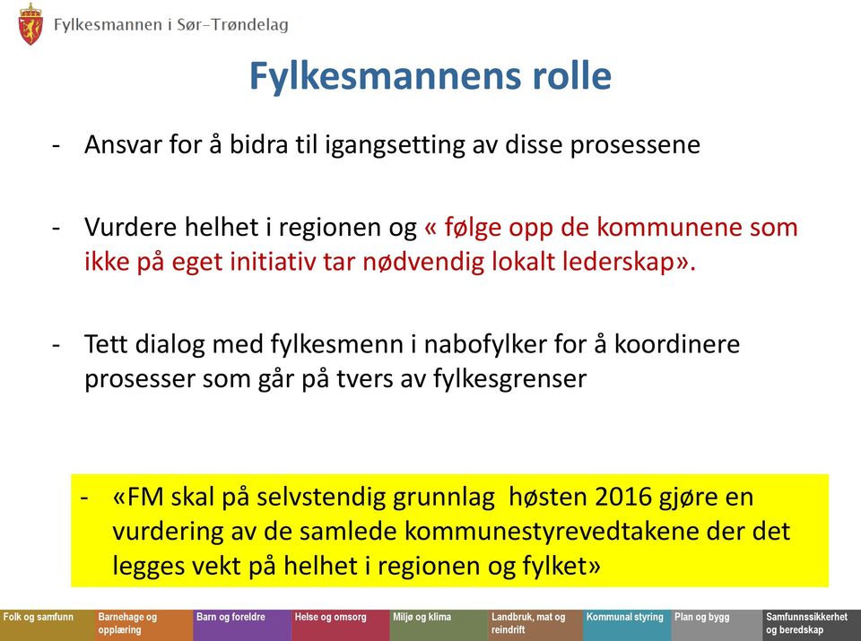 - Tett dialog med fylkesmenn i nabofylker for å koordinere prosesser som går på tvers av fylkesgrenser - «FM