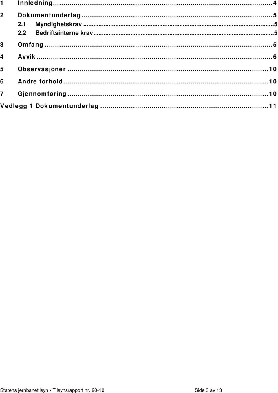 ..10 7 Gjennomføring...10 Vedlegg 1 Dokumentunderlag.