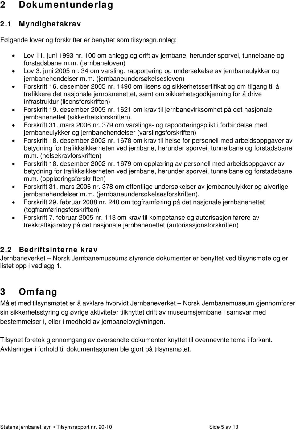 34 om varsling, rapportering og undersøkelse av jernbaneulykker og jernbanehendelser m.m. (jernbaneundersøkelsesloven) Forskrift 16. desember 2005 nr.