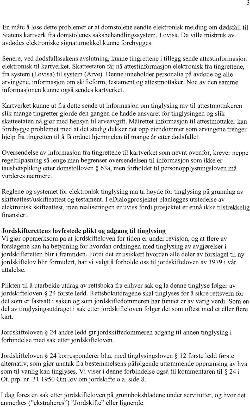 Skatteetaten får nå attestinformasjon elektronisk fra tingrettene, fra system (Lovisa) til system (Arve).