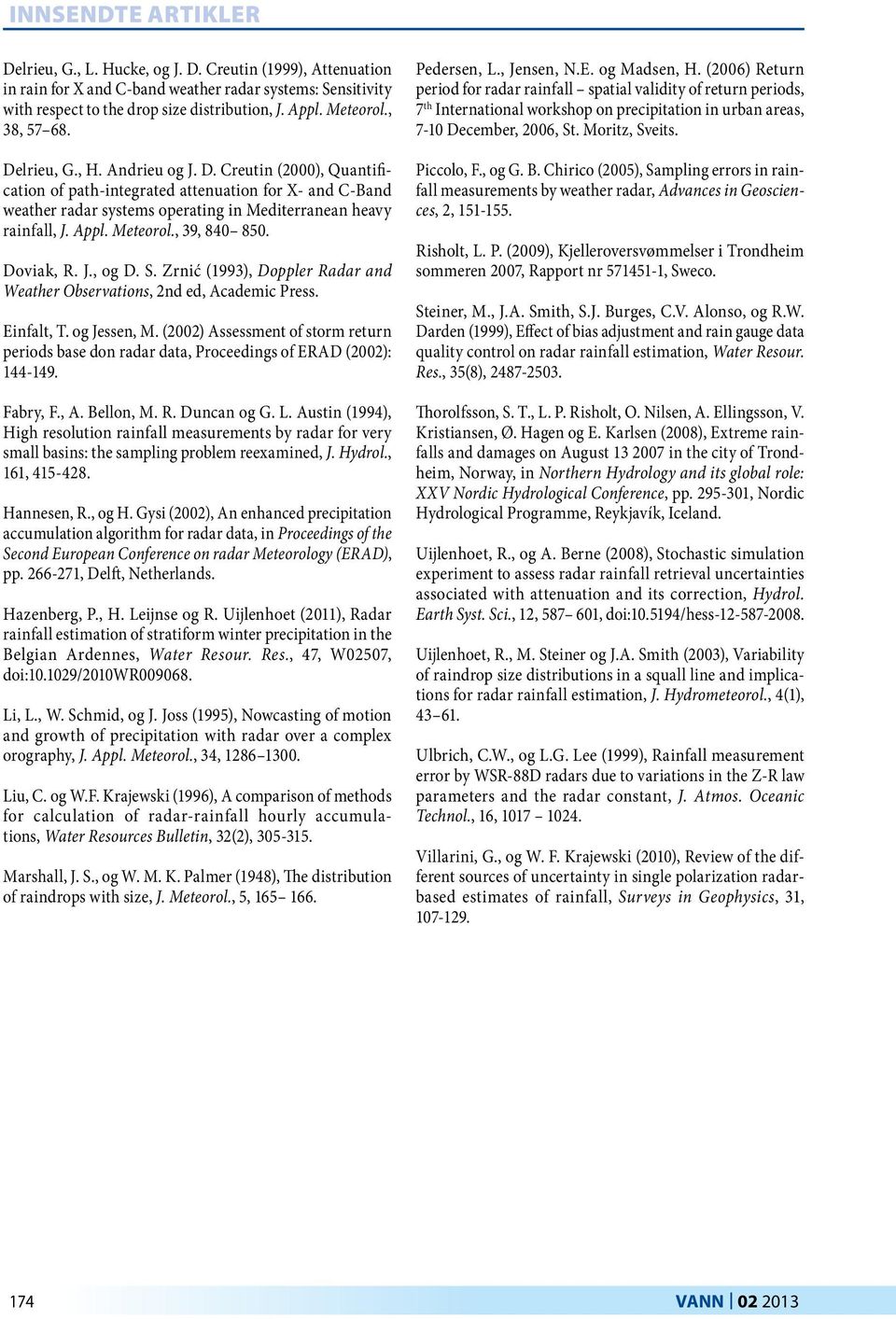 , 39, 840 850. Doviak, R. J., og D. S. Zrnić (1993), Doppler Radar and Weather Observations, 2nd ed, Academic Press. Einfalt, T. og Jessen, M.