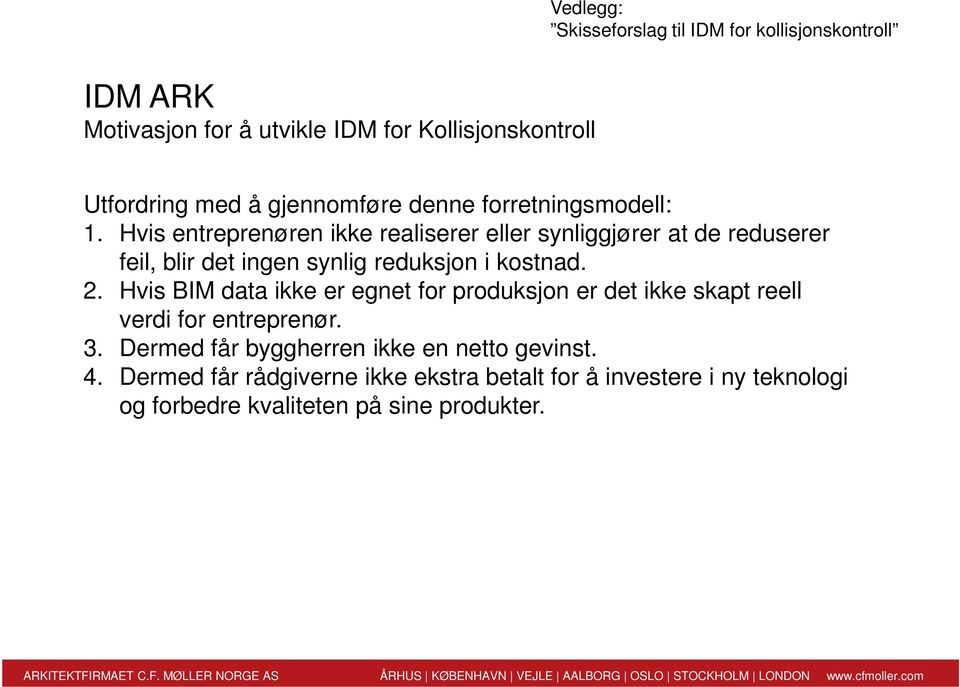 Hvis BIM data ikke er egnet for produksjon er det ikke skapt reell verdi for entreprenør. 3.