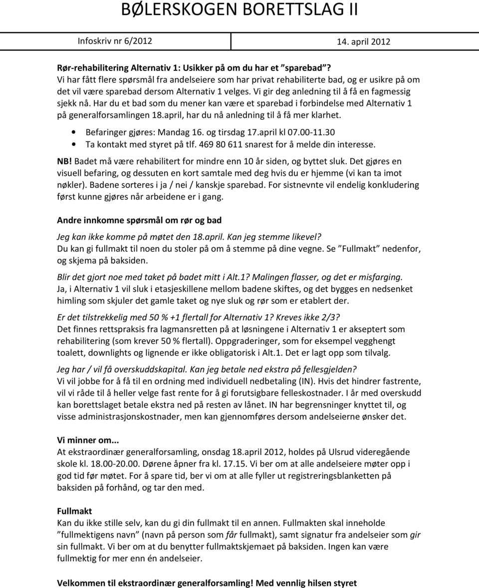 Har du et bad som du mener kan være et sparebad i forbindelse med Alternativ 1 på generalforsamlingen 18.april, har du nå anledning til å få mer klarhet. Befaringer gjøres: Mandag 16. og tirsdag 17.