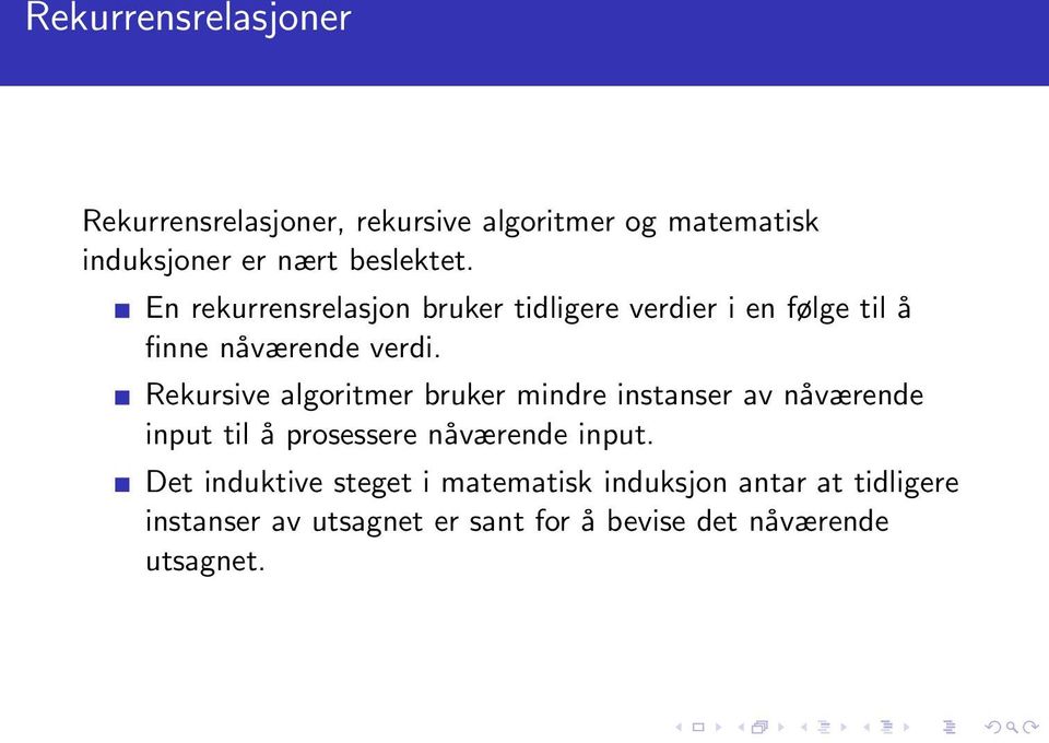 Rekursive algoritmer bruker mindre instanser av nåværende input til å prosessere nåværende input.