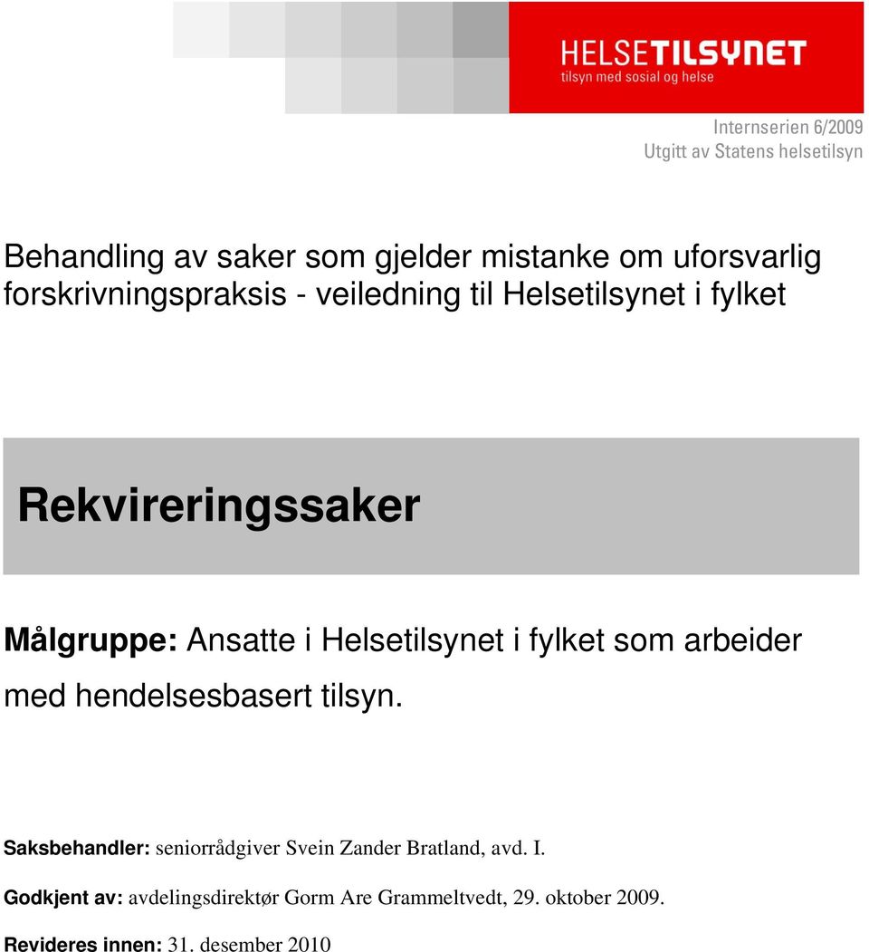 Helsetilsynet i fylket som arbeider med hendelsesbasert tilsyn.