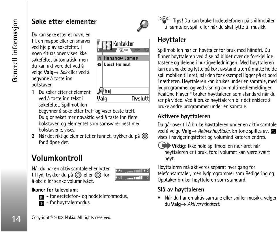 1 Du søker etter et element ved å taste inn tekst i søkefeltet. Spillmobilen begynner å søke etter treff og viser beste treff.