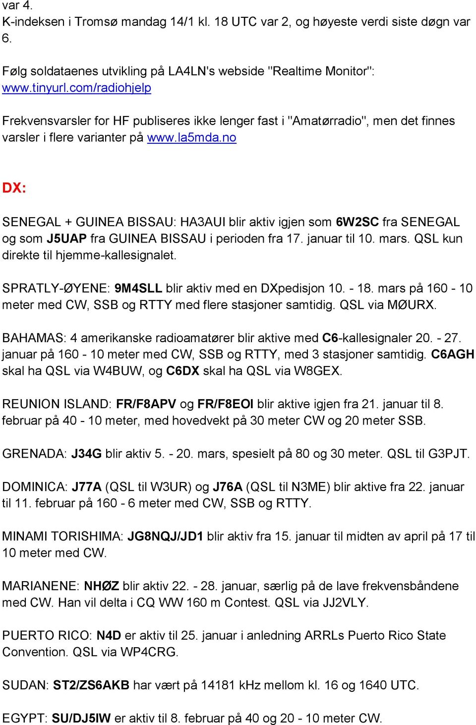no DX: SENEGAL + GUINEA BISSAU: HA3AUI blir aktiv igjen som 6W2SC fra SENEGAL og som J5UAP fra GUINEA BISSAU i perioden fra 17. januar til 10. mars. QSL kun direkte til hjemme-kallesignalet.