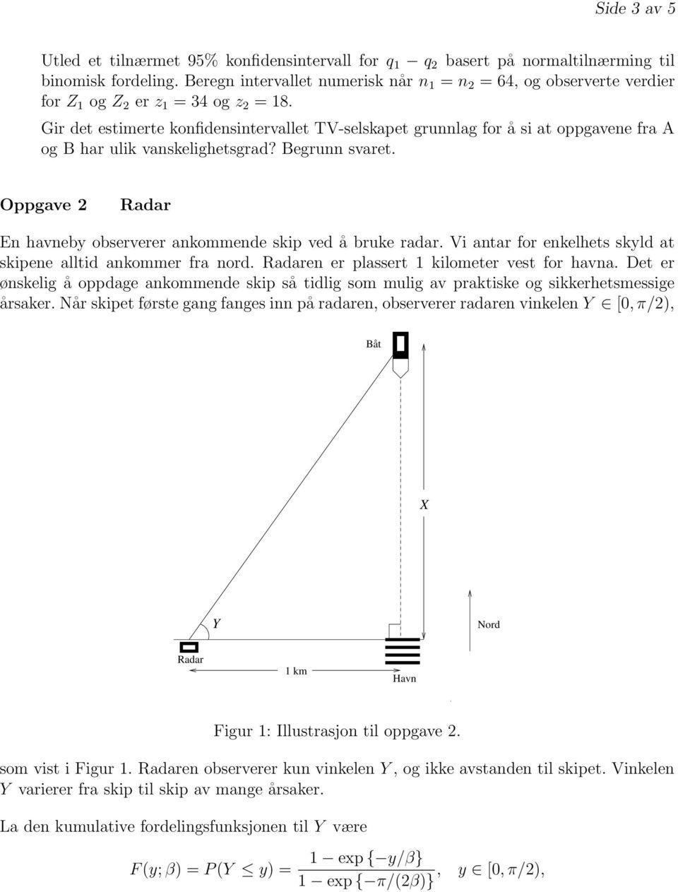 Gir det estimerte konfidensintervallet TV-selskapet grunnlag for å si at oppgavene fra A og B har ulik vanskelighetsgrad? Begrunn svaret.