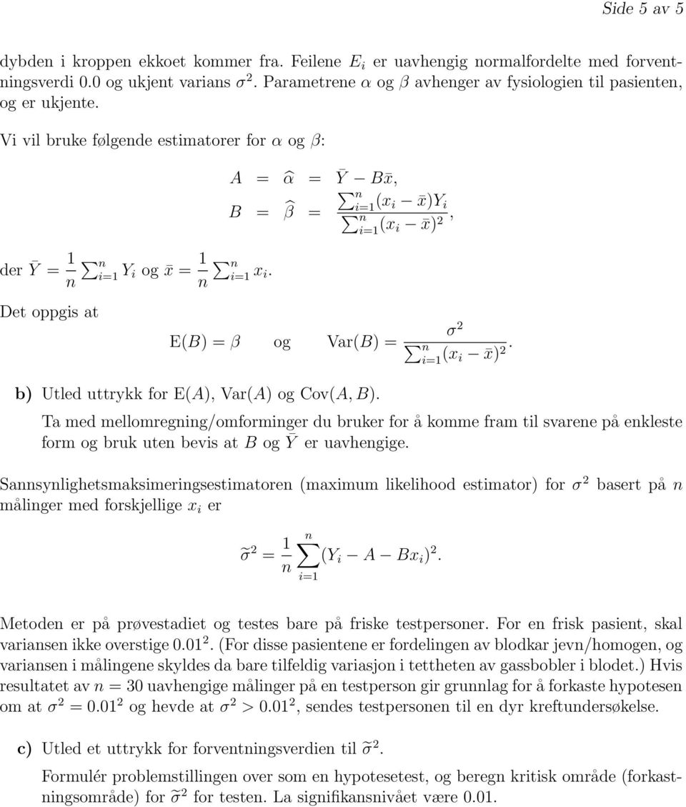 Det oppgis at E(B) = β og Var(B) = σ 2 (x i x) 2. b) Utled uttrykk for E(A), Var(A) og Cov(A, B).