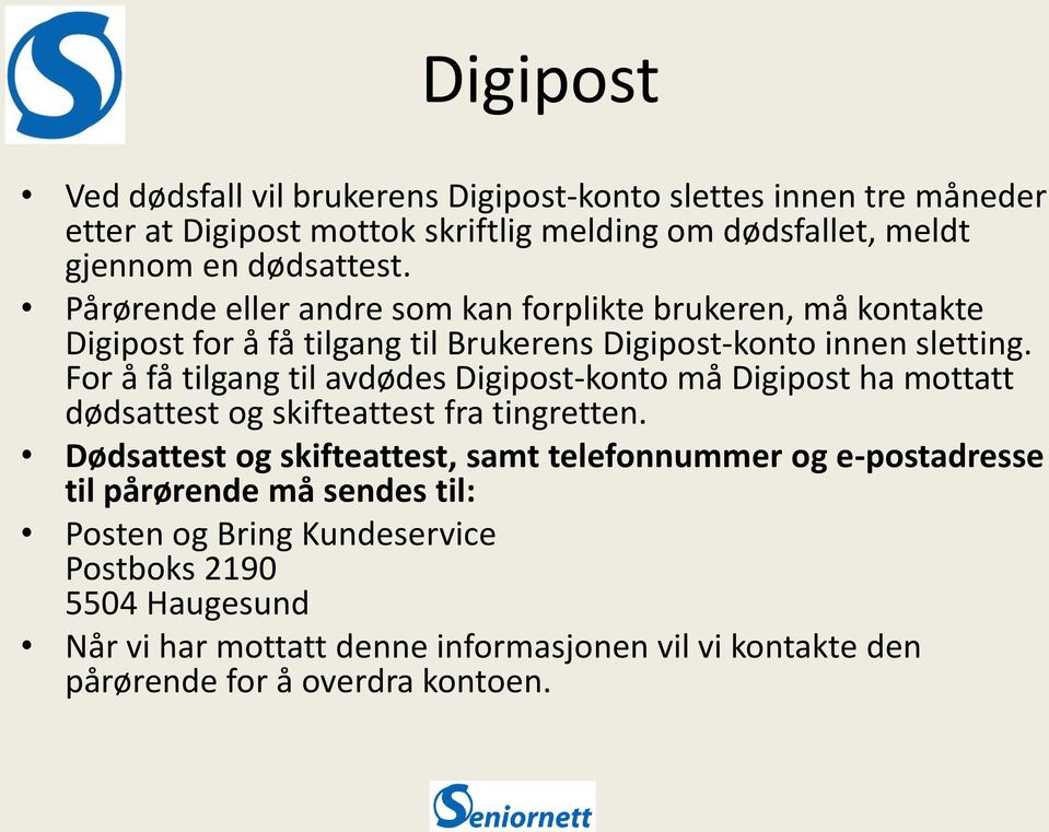 For å få tilgang til avdødes Digipost-konto må Digipost ha mottatt dødsattest og skifteattest fra tingretten.