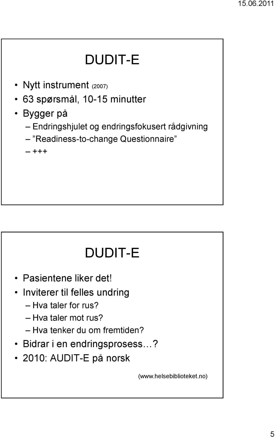 DUDIT-E Inviterer til felles undring Hva taler for rus? Hva taler mot rus?