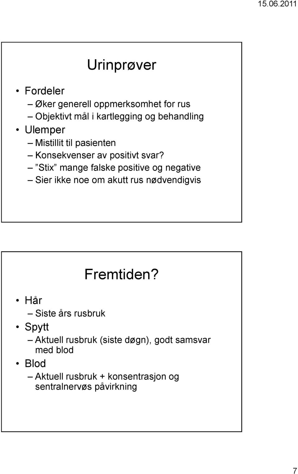 Stix mange falske positive og negative Sier ikke noe om akutt rus nødvendigvis Fremtiden?