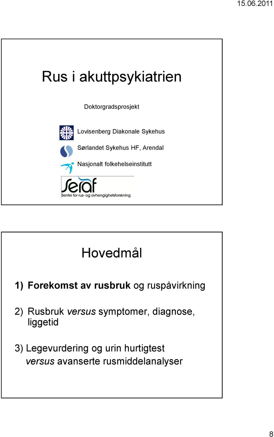 Forekomst av rusbruk og ruspåvirkning 2) Rusbruk versus symptomer,