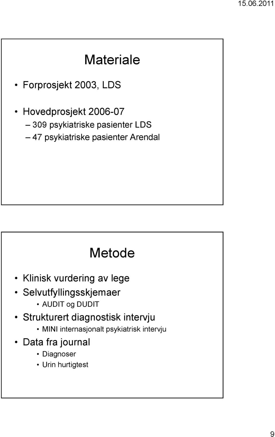 lege Selvutfyllingsskjemaer AUDIT og DUDIT Strukturert diagnostisk intervju