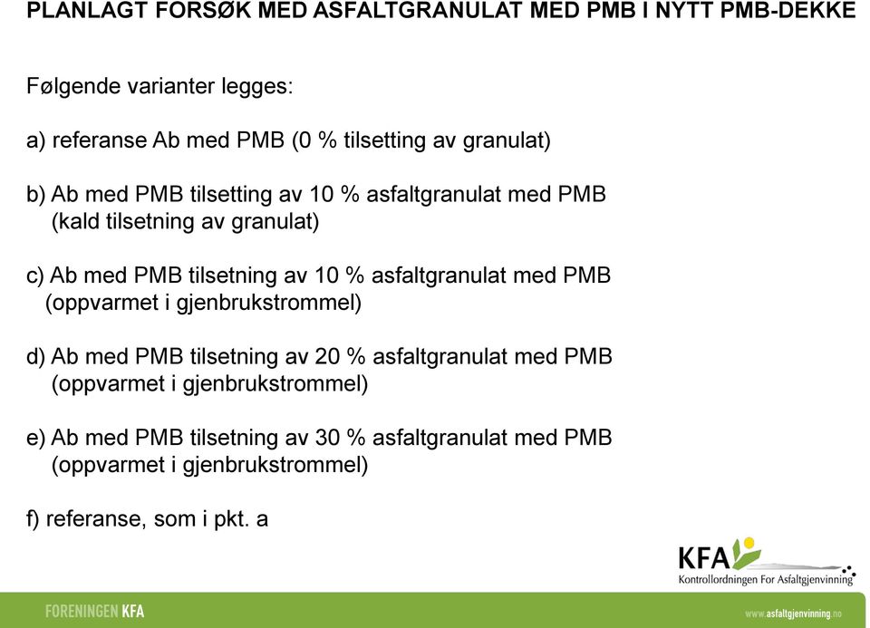 10 % asfaltgranulat med PMB (oppvarmet i gjenbrukstrommel) d) Ab med PMB tilsetning av 20 % asfaltgranulat med PMB (oppvarmet i