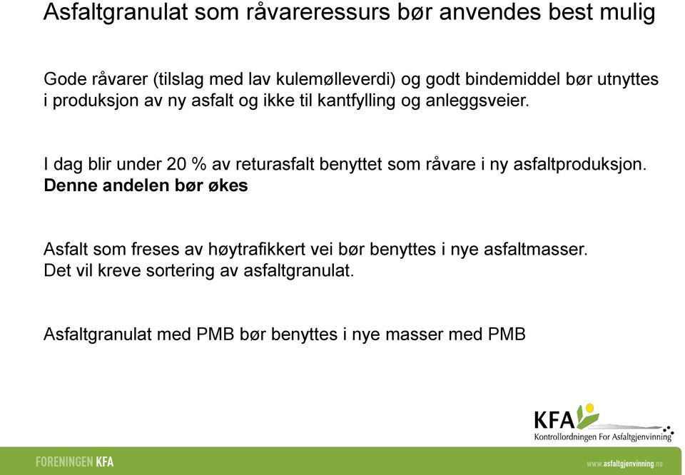 I dag blir under 20 % av returasfalt benyttet som råvare i ny asfaltproduksjon.