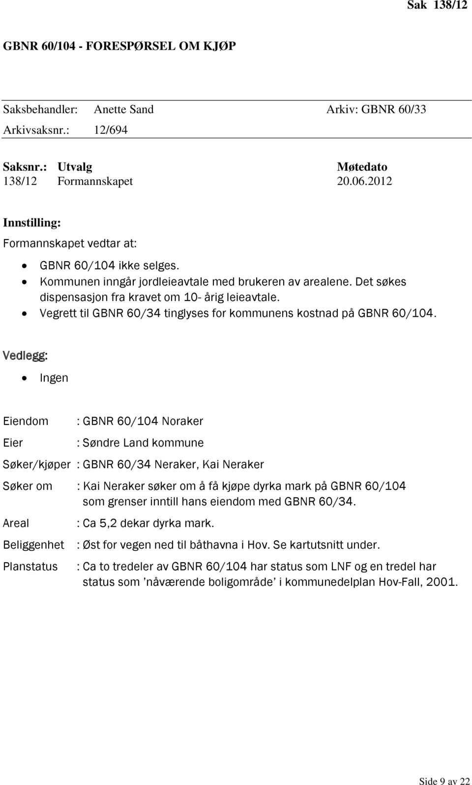 Vegrett til GBNR 60/34 tinglyses for kommunens kostnad på GBNR 60/104.