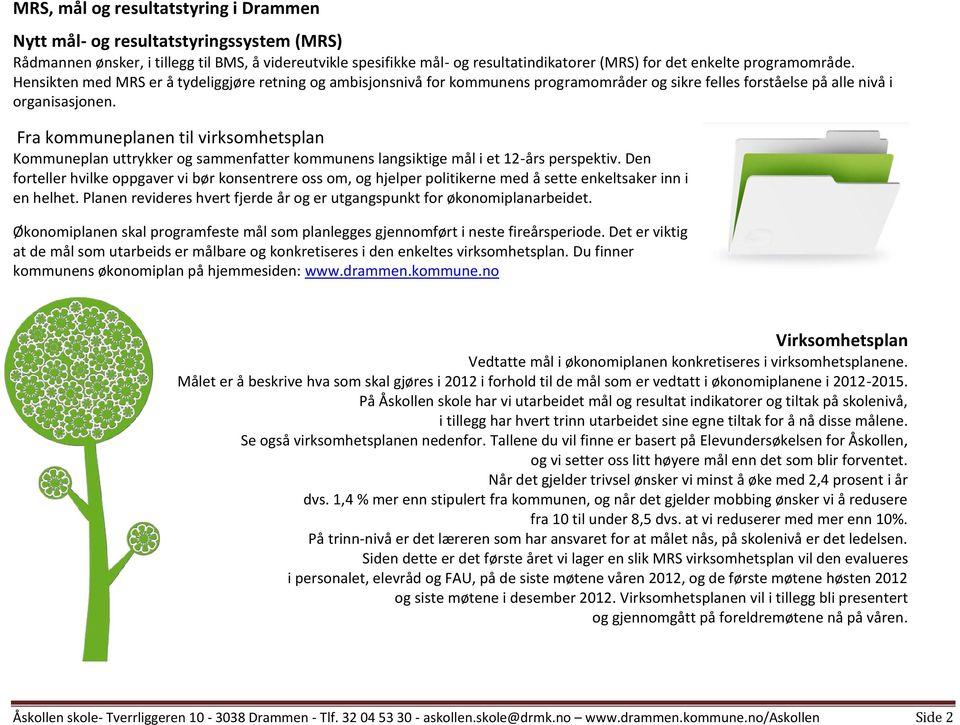 Fra kommuneplanen til virksomhetsplan Kommuneplan uttrykker og sammenfatter kommunens langsiktige mål i et 12-års perspektiv.