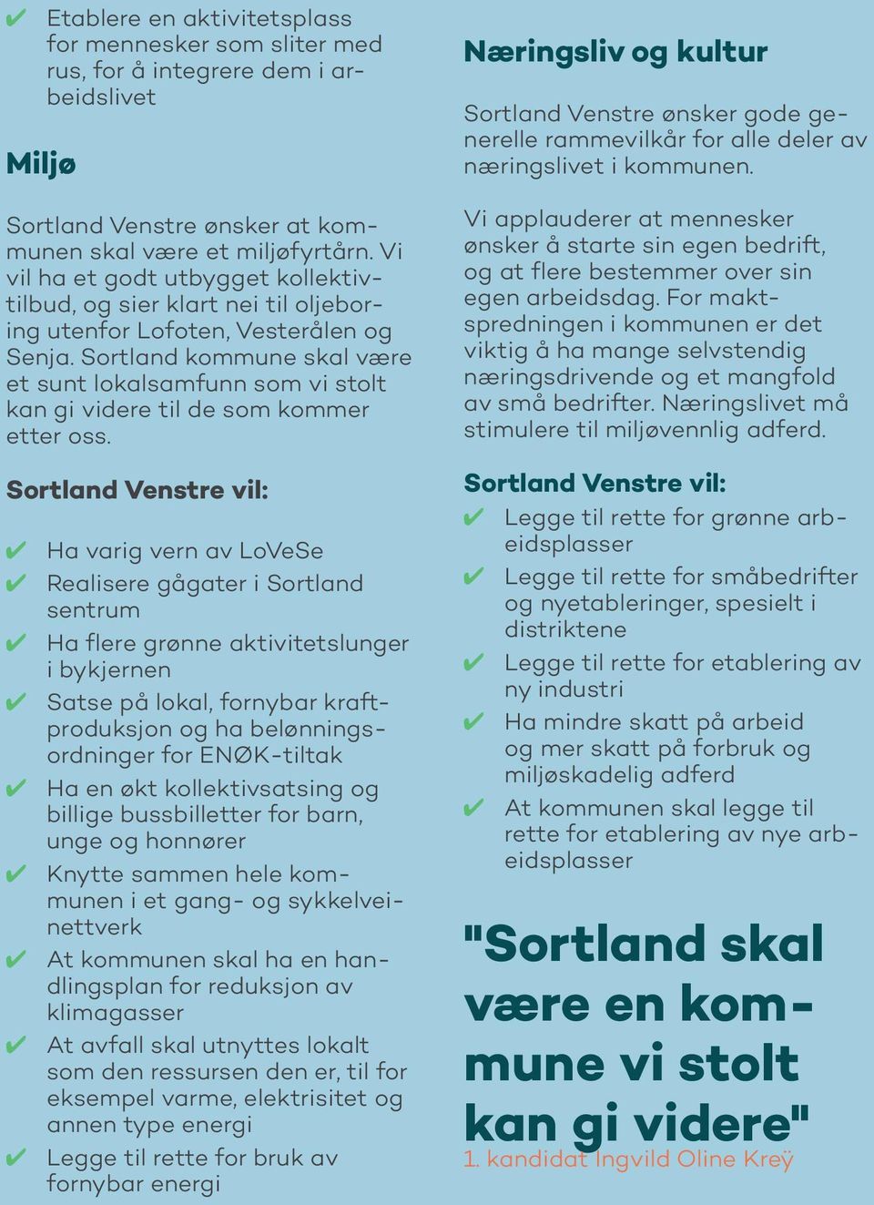 Sortland kommune skal være et sunt lokalsamfunn som vi stolt kan gi videre til de som kommer etter oss.