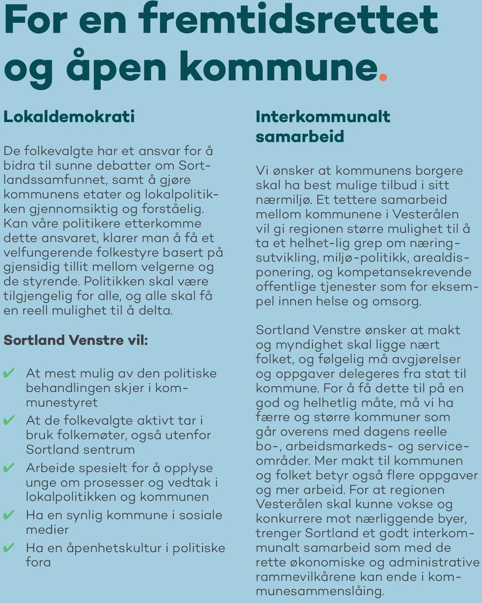 Kan våre politikere etterkomme dette ansvaret, klarer man å få et velfungerende folkestyre basert på gjensidig tillit mellom velgerne og de styrende.