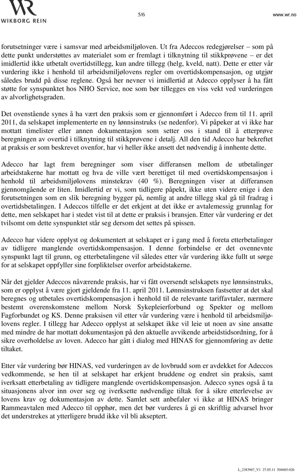 kveld, natt). Dette er etter vår vurdering ikke i henhold til arbeidsmiljølovens regler om overtidskompensasjon, og utgjør således brudd på disse reglene.