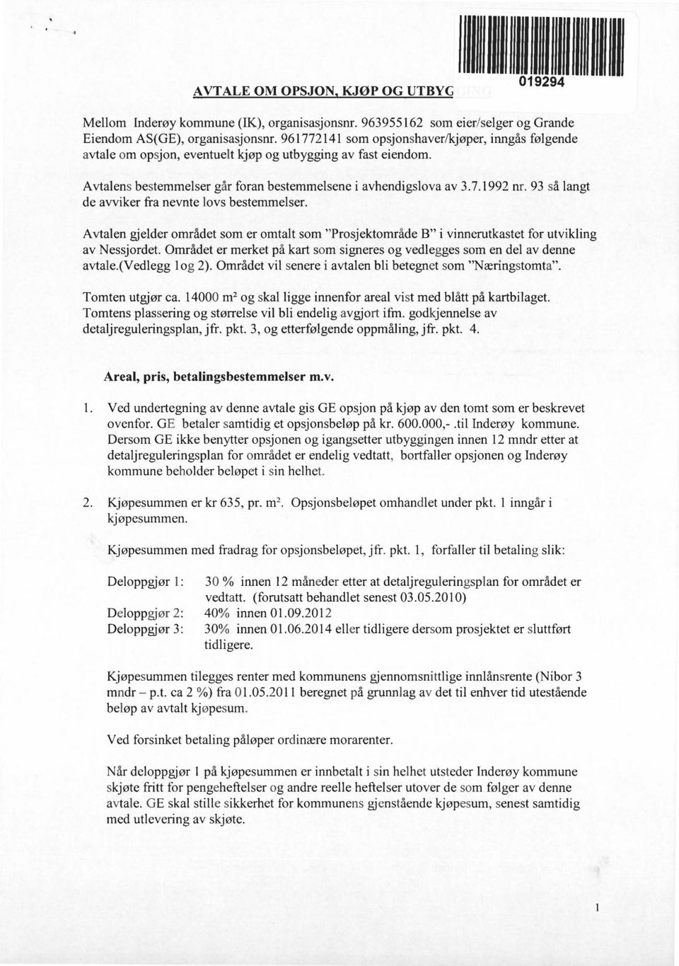 93 så langt de avviker fra nevnte lovs bestemmelser. Avtalen gjelder området som er omtalt som "Prosjektområde B" i vinnerutkastet for utvikling av Nessjordet.