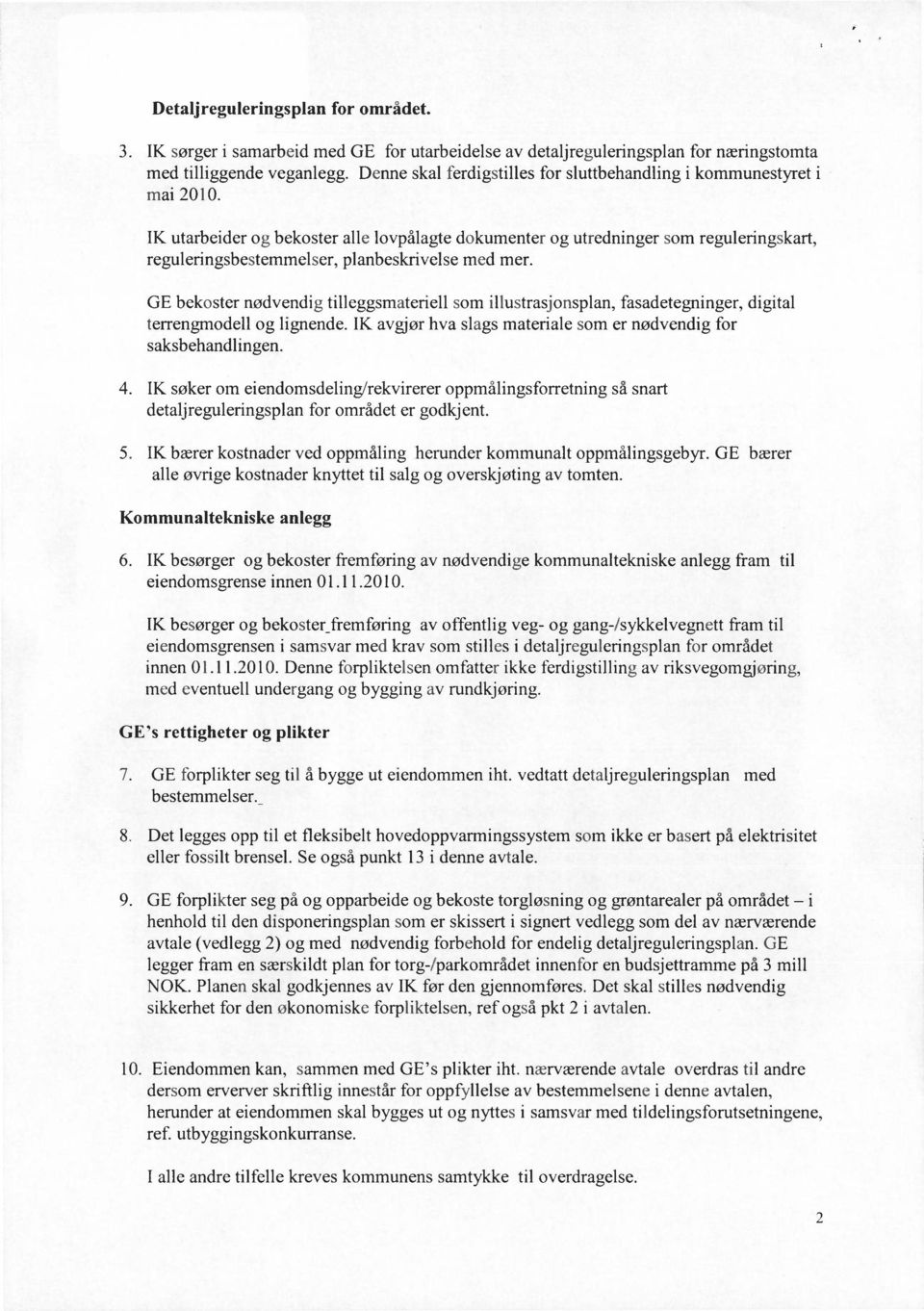 IK utarbeider og bekoster alle lovpålagte dokumenter og utredninger som reguleringskart, reguleringsbestemmelser, planbeskrivelse med mer.