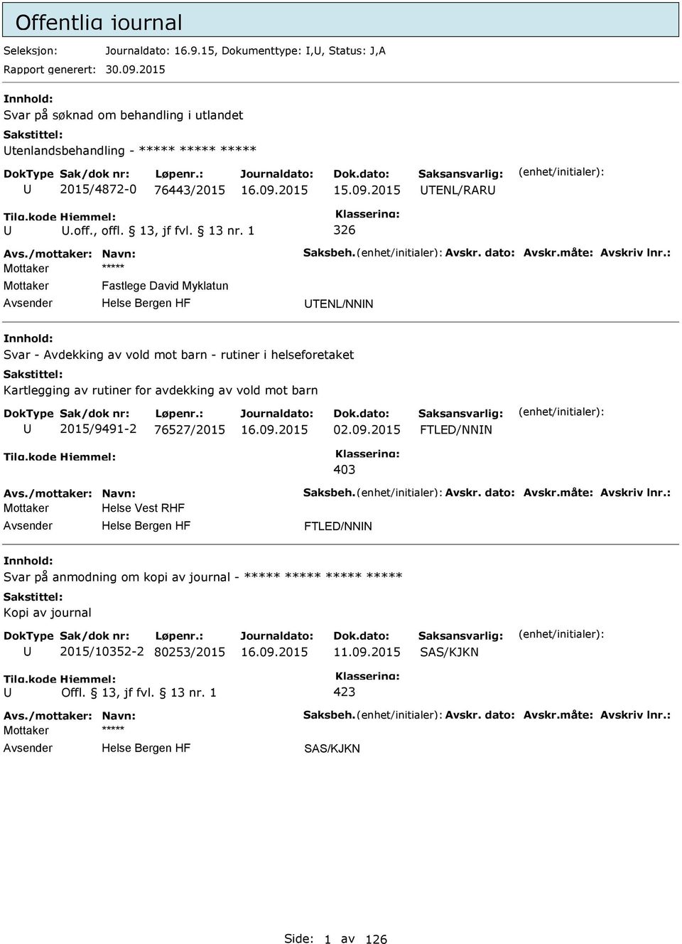 : Mottaker Fastlege David Myklatun TENL/NNN Svar - Avdekking av vold mot barn - rutiner i helseforetaket Kartlegging av rutiner for avdekking av vold mot barn 2015/9491-2 76527/2015 02.09.