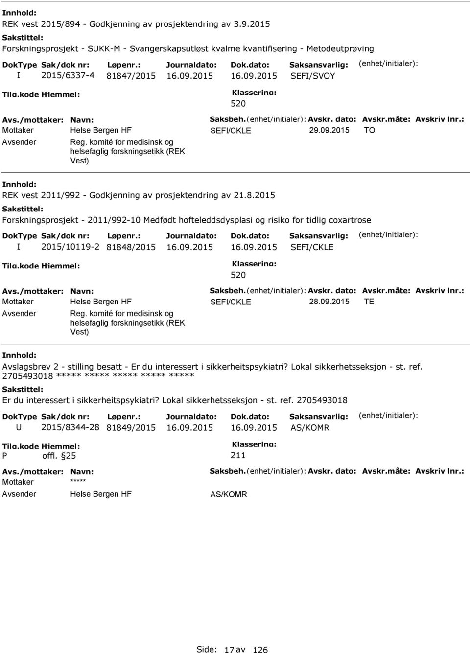 komité for medisinsk og helsefaglig forskningsetikk (REK Vest) REK vest 2011/992 - Godkjenning av prosjektendring av 21.8.