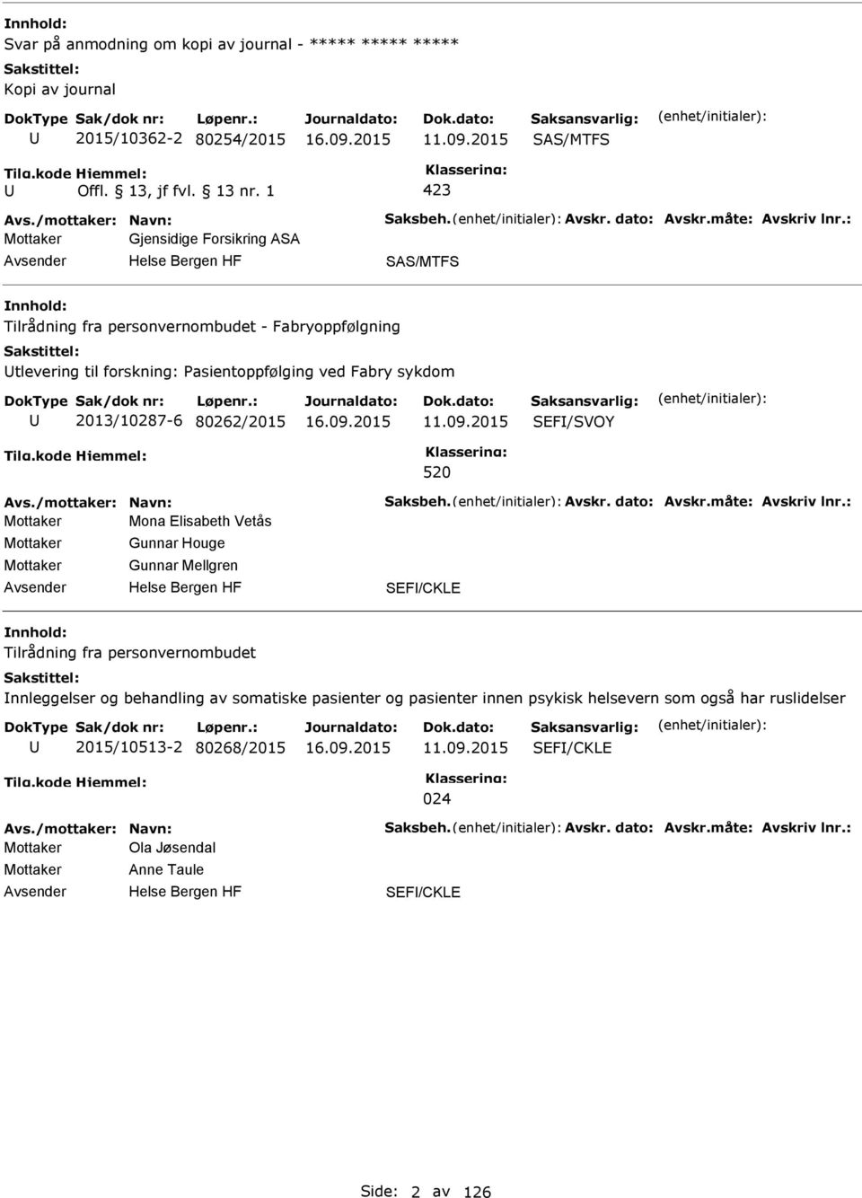 2015 SEF/SVOY 520 Avs./mottaker: Navn: Saksbeh. Avskr. dato: Avskr.måte: Avskriv lnr.