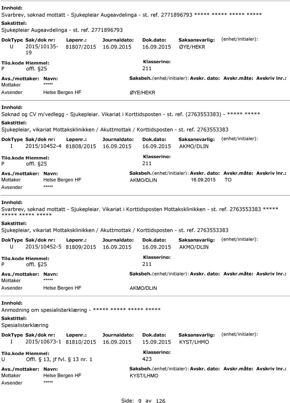 (2763553383) - ***** ***** Sjukepleiar, vikariat Mottaksklinikken / Akuttmottak / Korttidsposten - st. ref. 2763553383 2015/10452-4 81808/2015 AKMO/DLN Avs./mottaker: Navn: Saksbeh. Avskr.