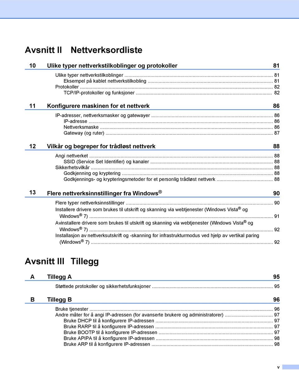 .. 87 12 Vilkår og begreper for trådløst nettverk 88 Angi nettverket... 88 SSID (Service Set Identifier) og kanaler... 88 Sikkerhetsvilkår... 88 Godkjenning og kryptering.