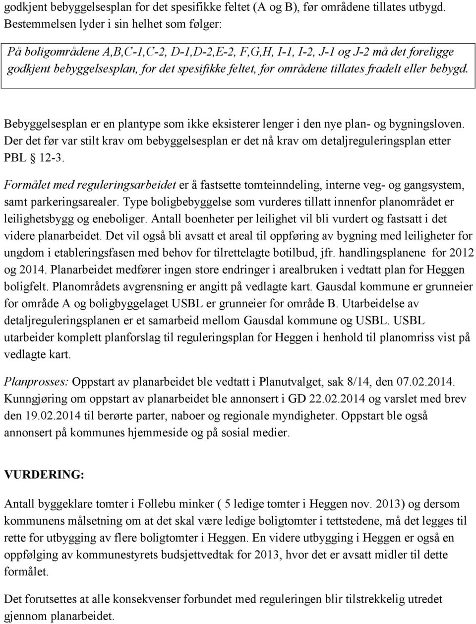 tillates fradelt eller bebygd. Bebyggelsesplan er en plantype som ikke eksisterer lenger i den nye plan- og bygningsloven.