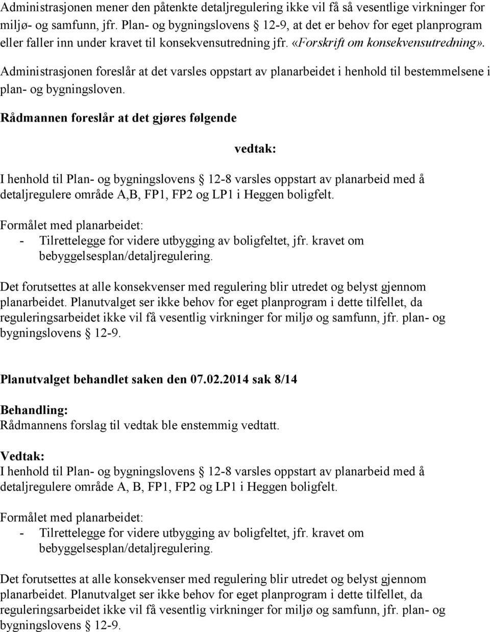 Administrasjonen foreslår at det varsles oppstart av planarbeidet i henhold til bestemmelsene i plan- og bygningsloven.