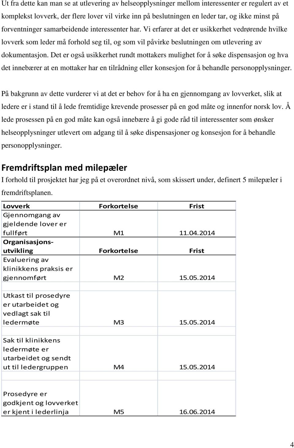 Det er også usikkerhet rundt mottakers mulighet for å søke dispensasjon og hva det innebærer at en mottaker har en tilrådning eller konsesjon for å behandle personopplysninger.