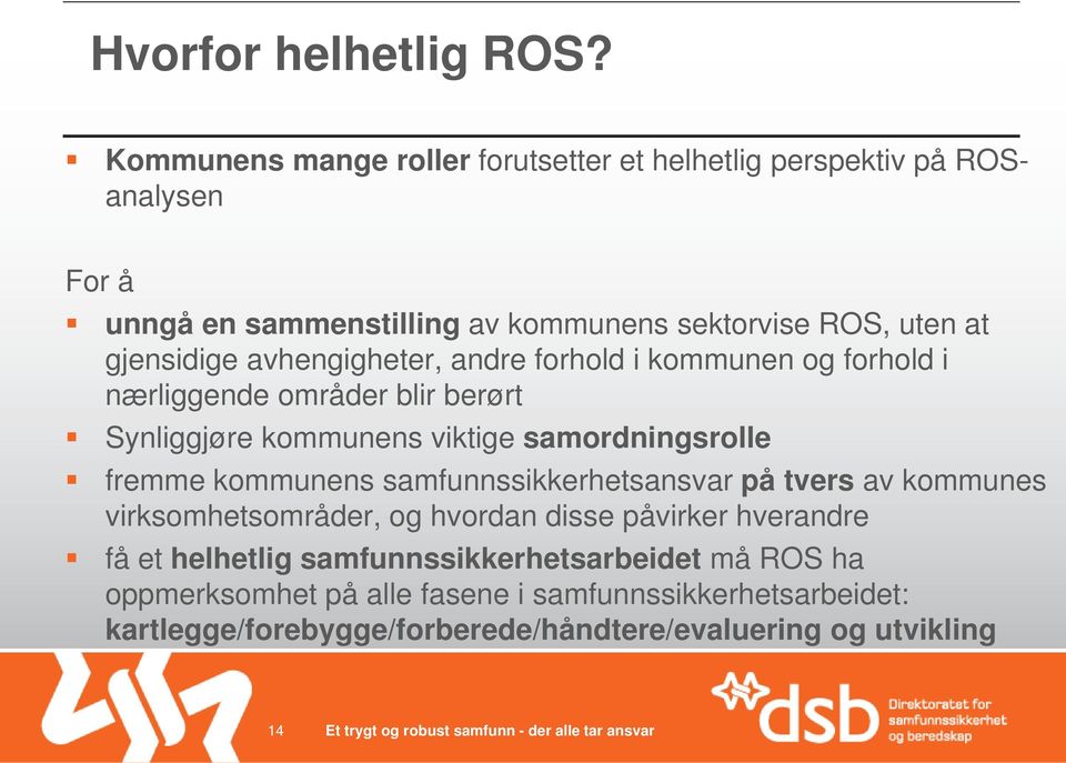 gjensidige avhengigheter, andre forhold i kommunen og forhold i nærliggende områder blir berørt Synliggjøre kommunens viktige samordningsrolle fremme